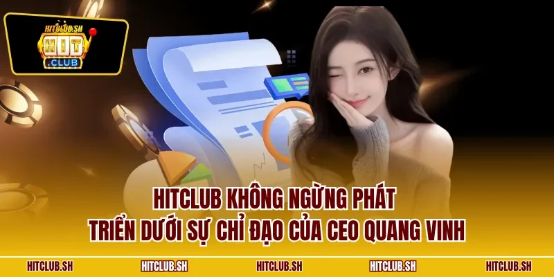 HITCLUB không ngừng phát triển dưới sự chỉ đạo của CEO Quang Vinh