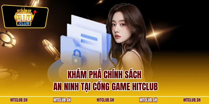 Khám phá chính sách an ninh tại cổng game HITCLUB