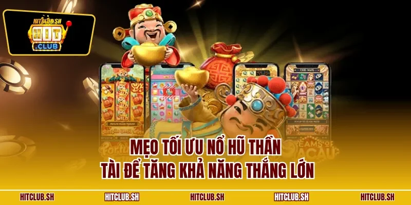 Mẹo tối ưu nổ hũ Thần Tài để tăng khả năng thắng lớn