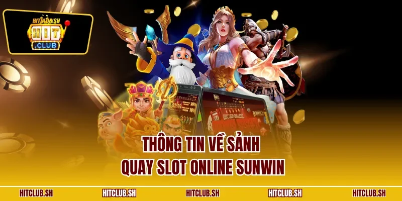 Thông tin về sảnh quay slot online SUNWIN