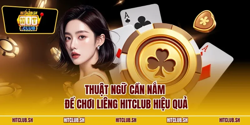 Thuật ngữ cần nắm để chơi Liêng HITCLUB hiệu quả
