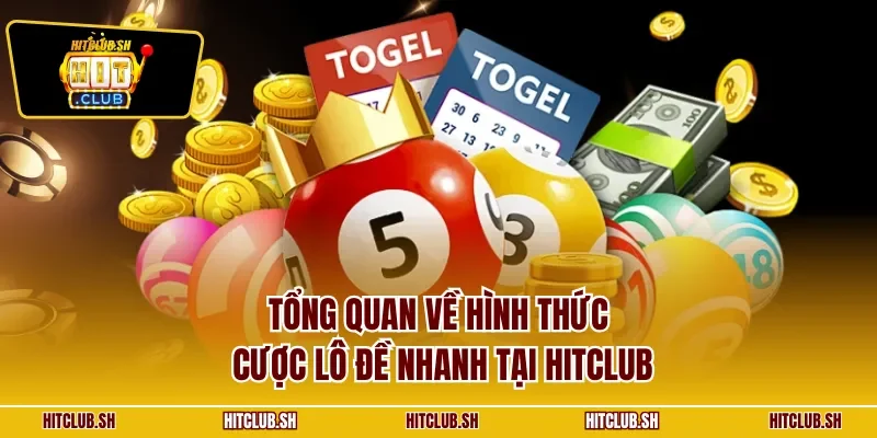 Tổng quan về hình thức cược lô đề nhanh tại HITCLUB
