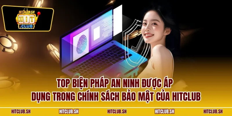 Top biện pháp an ninh được áp dụng trong chính sách bảo mật của HITCLUB